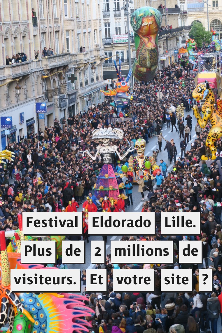 Le festival Eldorado à Lille. Plus de 2 millions de visiteurs et votre site ? 